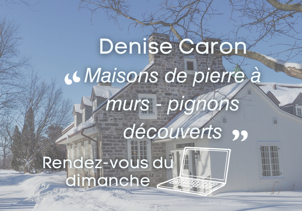 Conférence virtuelle - Une enquête palpitante :  à la recherche des maisons de pierre à murs-pignons découverts