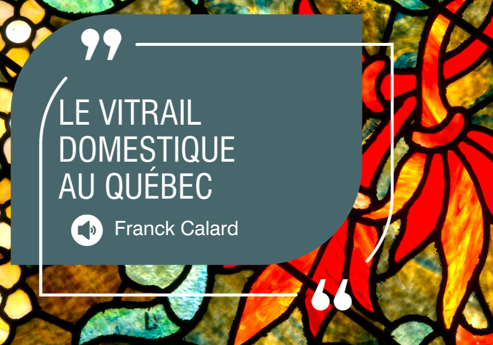 Conférence virtuelle - Le vitrail domestique au Québec : état des lieux, perspectives et enjeux